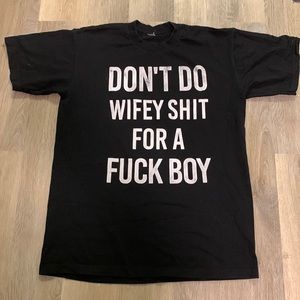 “Don’t do wifey shit for a fuck boy” Tee